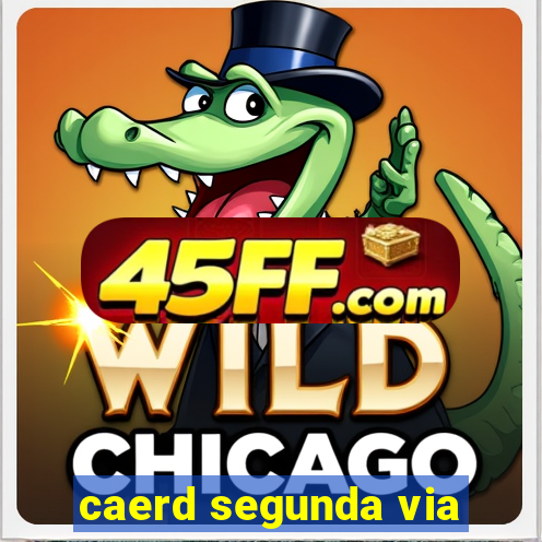caerd segunda via